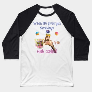 When Life gives you Birthdays Eat CAKE! maine coon celebrate pawty Baseball T-Shirt